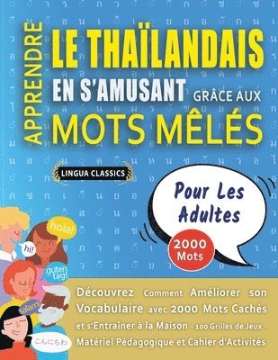 bokomslag APPRENDRE LE THAÏLANDAIS EN S'AMUSANT GRÂCE AUX MOTS MÊLÉS - POUR LES ADULTES - Découvrez Comment Améliorer Son Vocabulaire Avec 2000 Mots Cachés Et S'entraîner À La Maison - 100 Grilles De Jeux - ...