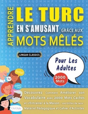 bokomslag APPRENDRE LE TURC EN S'AMUSANT GRÂCE AUX MOTS MÊLÉS - POUR LES ADULTES - Découvrez Comment Améliorer Son Vocabulaire Avec 2000 Mots Cachés Et S'entraîner À La Maison - 100 Grilles De Jeux - Matérie...