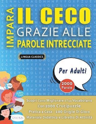 bokomslag IMPARA IL CECO GRAZIE ALLE PAROLE INTRECCIATE - PER ADULTI - Scopri Come Migliorare Il Tuo Vocabolario Con 2000 Crucipuzzle e Pratica a Casa - 100 Griglie Di Gioco - Materiale Didattico e Libretto Di