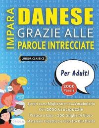 bokomslag IMPARA DANESE GRAZIE ALLE PAROLE INTRECCIATE - PER ADULTI - Scopri Come Migliorare Il Tuo Vocabolario Con 2000 Crucipuzzle e Pratica a Casa - 100 Griglie Di Gioco - Materiale Didattico e Libretto D...