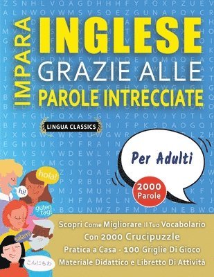 bokomslag IMPARA INGLESE GRAZIE ALLE PAROLE INTRECCIATE - PER ADULTI - Scopri Come Migliorare Il Tuo Vocabolario Con 2000 Crucipuzzle e Pratica a Casa - 100 Griglie Di Gioco - Materiale Didattico e Libretto ...