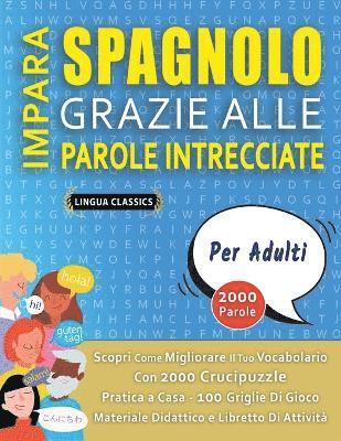 bokomslag IMPARA SPAGNOLO GRAZIE ALLE PAROLE INTRECCIATE - PER ADULTI - Scopri Come Migliorare Il Tuo Vocabolario Con 2000 Crucipuzzle e Pratica a Casa - 100 Griglie Di Gioco - Materiale Didattico e Libretto