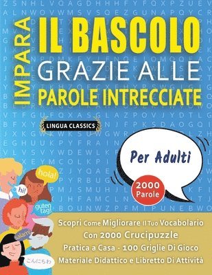 bokomslag IMPARA IL BASCOLO GRAZIE ALLE PAROLE INTRECCIATE - PER ADULTI - Scopri Come Migliorare Il Tuo Vocabolario Con 2000 Crucipuzzle e Pratica a Casa - 100 Griglie Di Gioco - Materiale Didattico e Libret...
