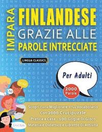 bokomslag IMPARA FINLANDESE GRAZIE ALLE PAROLE INTRECCIATE - PER ADULTI - Scopri Come Migliorare Il Tuo Vocabolario Con 2000 Crucipuzzle e Pratica a Casa - 100 Griglie Di Gioco - Materiale Didattico e Libret...