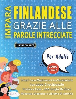 bokomslag IMPARA FINLANDESE GRAZIE ALLE PAROLE INTRECCIATE - PER ADULTI - Scopri Come Migliorare Il Tuo Vocabolario Con 2000 Crucipuzzle e Pratica a Casa - 100 Griglie Di Gioco - Materiale Didattico e Libret...