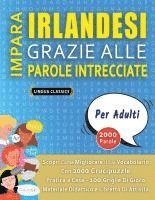 bokomslag IMPARA IRLANDESI GRAZIE ALLE PAROLE INTRECCIATE - PER ADULTI - Scopri Come Migliorare Il Tuo Vocabolario Con 2000 Crucipuzzle e Pratica a Casa - 100 G