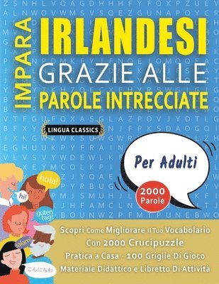 bokomslag IMPARA IRLANDESI GRAZIE ALLE PAROLE INTRECCIATE - PER ADULTI - Scopri Come Migliorare Il Tuo Vocabolario Con 2000 Crucipuzzle e Pratica a Casa - 100 Griglie Di Gioco - Materiale Didattico e Librett...