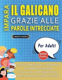 bokomslag IMPARA IL GALICANO GRAZIE ALLE PAROLE INTRECCIATE - PER ADULTI - Scopri Come Migliorare Il Tuo Vocabolario Con 2000 Crucipuzzle e Pratica a Casa - 100 Griglie Di Gioco - Materiale Didattico e Libre...