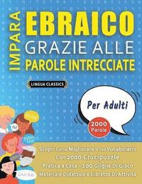 bokomslag IMPARA EBRAICO GRAZIE ALLE PAROLE INTRECCIATE - PER ADULTI - Scopri Come Migliorare Il Tuo Vocabolario Con 2000 Crucipuzzle e Pratica a Casa - 100 Griglie Di Gioco - Materiale Didattico e Libretto Di