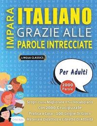 bokomslag IMPARA ITALIANO GRAZIE ALLE PAROLE INTRECCIATE - PER ADULTI - Scopri Come Migliorare Il Tuo Vocabolario Con 2000 Crucipuzzle e Pratica a Casa - 100 Griglie Di Gioco - Materiale Didattico e Libretto