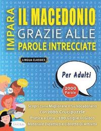 bokomslag IMPARA IL MACEDONIO GRAZIE ALLE PAROLE INTRECCIATE - PER ADULTI - Scopri Come Migliorare Il Tuo Vocabolario Con 2000 Crucipuzzle e Pratica a Casa - 100 Griglie Di Gioco - Materiale Didattico e