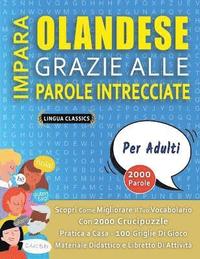 bokomslag IMPARA OLANDESE GRAZIE ALLE PAROLE INTRECCIATE - PER ADULTI - Scopri Come Migliorare Il Tuo Vocabolario Con 2000 Crucipuzzle e Pratica a Casa - 100 Griglie Di Gioco - Materiale Didattico e Libretto