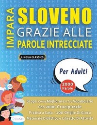 bokomslag IMPARA SLOVENO GRAZIE ALLE PAROLE INTRECCIATE - PER ADULTI - Scopri Come Migliorare Il Tuo Vocabolario Con 2000 Crucipuzzle e Pratica a Casa - 100 Griglie Di Gioco - Materiale Didattico e Libretto ...
