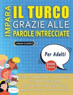 bokomslag IMPARA IL TURCO GRAZIE ALLE PAROLE INTRECCIATE - PER ADULTI - Scopri Come Migliorare Il Tuo Vocabolario Con 2000 Crucipuzzle e Pratica a Casa - 100 Griglie Di Gioco - Materiale Didattico e Libretto...