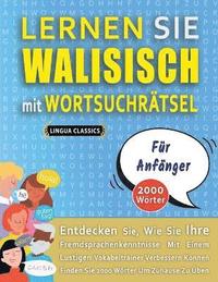 bokomslag LERNEN SIE WALISISCH MIT WORTSUCHRTSEL FR ANFNGER - Entdecken Sie, Wie Sie Ihre Fremdsprachenkenntnisse Mit Einem Lustigen Vokabeltrainer Verbessern Knnen - Finden Sie 2000 Wrter Um Zuhause