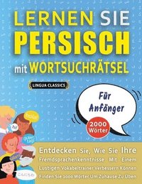 bokomslag LERNEN SIE PERSISCH MIT WORTSUCHRÄTSEL FÜR ANFÄNGER - Entdecken Sie, Wie Sie Ihre Fremdsprachenkenntnisse Mit Einem Lustigen Vokabeltrainer Verbessern Können - Finden Sie 2000 Wörter Um Zuhause Zu ...
