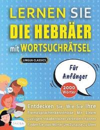 bokomslag LERNEN SIE DIE HEBRER MIT WORTSUCHRTSEL FR ANFNGER - Entdecken Sie, Wie Sie Ihre Fremdsprachenkenntnisse Mit Einem Lustigen Vokabeltrainer Verbessern Knnen - Finden Sie 2000 Wrter Um