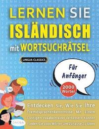 bokomslag LERNEN SIE ISLÄNDISCH MIT WORTSUCHRÄTSEL FÜR ANFÄNGER - Entdecken Sie, Wie Sie Ihre Fremdsprachenkenntnisse Mit Einem Lustigen Vokabeltrainer Verbessern Können - Finden Sie 2000 Wörter Um Zuhause Z...
