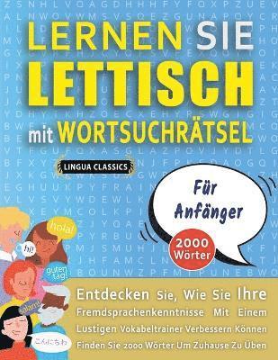 bokomslag LERNEN SIE LETTISCH MIT WORTSUCHRTSEL FR ANFNGER - Entdecken Sie, Wie Sie Ihre Fremdsprachenkenntnisse Mit Einem Lustigen Vokabeltrainer Verbessern Knnen - Finden Sie 2000 Wrter Um Zuhause