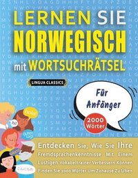 bokomslag LERNEN SIE NORWEGISCH MIT WORTSUCHRÄTSEL FÜR ANFÄNGER - Entdecken Sie, Wie Sie Ihre Fremdsprachenkenntnisse Mit Einem Lustigen Vokabeltrainer Verbessern Können - Finden Sie 2000 Wörter Um Zuhause Z...