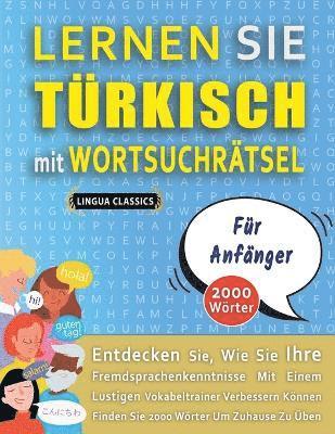 bokomslag LERNEN SIE TRKISCH MIT WORTSUCHRTSEL FR ANFNGER - Entdecken Sie, Wie Sie Ihre Fremdsprachenkenntnisse Mit Einem Lustigen Vokabeltrainer Verbessern Knnen - Finden Sie 2000 Wrter Um Zuhause