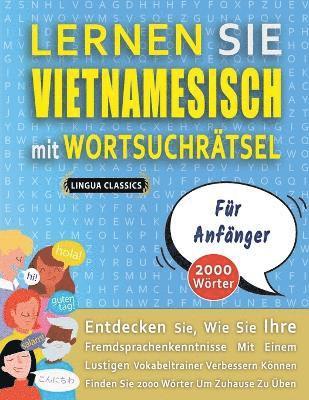 bokomslag LERNEN SIE VIETNAMESISCH MIT WORTSUCHRTSEL FR ANFNGER - Entdecken Sie, Wie Sie Ihre Fremdsprachenkenntnisse Mit Einem Lustigen Vokabeltrainer Verbessern Knnen - Finden Sie 2000 Wrter Um