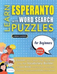 bokomslag LEARN ESPERANTO WITH WORD SEARCH PUZZLES FOR BEGINNERS - Discover How to Improve Foreign Language Skills with a Fun Vocabulary Builder. Find 2000 Words to Practice at Home - 100 Large Print Puzzle ...
