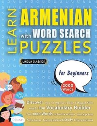 bokomslag LEARN ARMENIAN WITH WORD SEARCH PUZZLES FOR BEGINNERS - Discover How to Improve Foreign Language Skills with a Fun Vocabulary Builder. Find 2000 Words to Practice at Home - 100 Large Print Puzzle G...