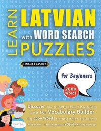 bokomslag LEARN LATVIAN WITH WORD SEARCH PUZZLES FOR BEGINNERS - Discover How to Improve Foreign Language Skills with a Fun Vocabulary Builder. Find 2000 Words to Practice at Home - 100 Large Print Puzzle Ga...