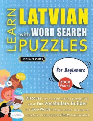 bokomslag LEARN LATVIAN WITH WORD SEARCH PUZZLES FOR BEGINNERS - Discover How to Improve Foreign Language Skills with a Fun Vocabulary Builder. Find 2000 Words to Practice at Home - 100 Large Print Puzzle Ga...