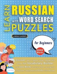 bokomslag LEARN RUSSIAN WITH WORD SEARCH PUZZLES FOR BEGINNERS - Discover How to Improve Foreign Language Skills with a Fun Vocabulary Builder. Find 2000 Words to Practice at Home - 100 Large Print Puzzle Ga...