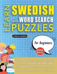 bokomslag LEARN SWEDISH WITH WORD SEARCH PUZZLES FOR BEGINNERS - Discover How to Improve Foreign Language Skills with a Fun Vocabulary Builder. Find 2000 Words to Practice at Home - 100 Large Print Puzzle Ga...