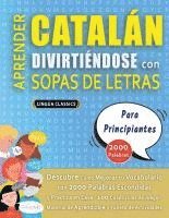 bokomslag APRENDER CATALÁN DIVIRTIÉNDOSE CON SOPAS DE LETRAS - PARA PRINCIPIANTES - Descubre Cómo Mejorar tu Vocabulario con 2000 Palabras Escondidas y Practica