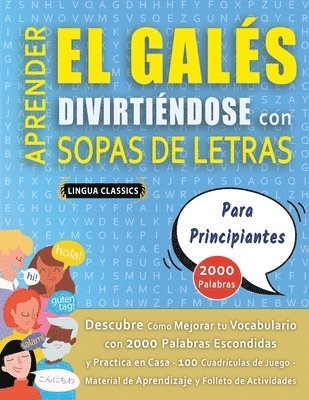 bokomslag APRENDER EL GALÉS DIVIRTIÉNDOSE CON SOPAS DE LETRAS - PARA PRINCIPIANTES - Descubre Cómo Mejorar tu Vocabulario con 2000 Palabras Escondidas y Practica en Casa - 100 Cuadrículas de Juego - Material...