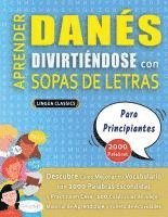 bokomslag APRENDER DANÉS DIVIRTIÉNDOSE CON SOPAS DE LETRAS - PARA PRINCIPIANTES - Descubre Cómo Mejorar tu Vocabulario con 2000 Palabras Escondidas y Practica e