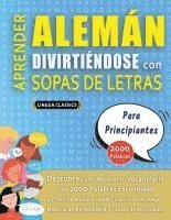 bokomslag APRENDER ALEMÁN DIVIRTIÉNDOSE CON SOPAS DE LETRAS - PARA PRINCIPIANTES - Descubre Cómo Mejorar tu Vocabulario con 2000 Palabras Escondidas y Practica