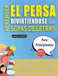 bokomslag APRENDER EL PERSA DIVIRTIÉNDOSE CON SOPAS DE LETRAS - PARA PRINCIPIANTES - Descubre Cómo Mejorar tu Vocabulario con 2000 Palabras Escondidas y Practica en Casa - 100 Cuadrículas de Juego - Material...