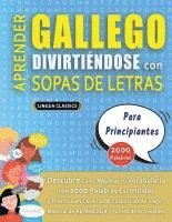 bokomslag APRENDER GALLEGO DIVIRTIÉNDOSE CON SOPAS DE LETRAS - PARA PRINCIPIANTES - Descubre Cómo Mejorar tu Vocabulario con 2000 Palabras Escondidas y Practica en Casa - 100 Cuadrículas de Juego - Material ...