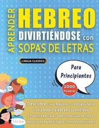 bokomslag APRENDER HEBREO DIVIRTIÉNDOSE CON SOPAS DE LETRAS - PARA PRINCIPIANTES - Descubre Cómo Mejorar tu Vocabulario con 2000 Palabras Escondidas y Practica en Casa - 100 Cuadrículas de Juego - Material d...
