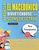 bokomslag APRENDER EL MACEDÓNICO DIVIRTIÉNDOSE CON SOPAS DE LETRAS - PARA PRINCIPIANTES - Descubre Cómo Mejorar tu Vocabulario con 2000 Palabras Escondidas y Pr