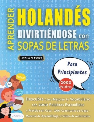 bokomslag APRENDER HOLANDÉS DIVIRTIÉNDOSE CON SOPAS DE LETRAS - PARA PRINCIPIANTES - Descubre Cómo Mejorar tu Vocabulario con 2000 Palabras Escondidas y Practica en Casa - 100 Cuadrículas de Juego - Material...