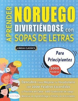 APRENDER NORUEGO DIVIRTINDOSE CON SOPAS DE LETRAS - PARA PRINCIPIANTES - Descubre Cmo Mejorar tu Vocabulario con 2000 Palabras Escondidas y Practica en Casa - 100 Cuadrculas de Juego - Material 1