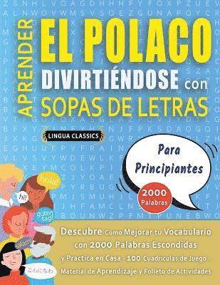 bokomslag APRENDER EL POLACO DIVIRTIÉNDOSE CON SOPAS DE LETRAS - PARA PRINCIPIANTES - Descubre Cómo Mejorar tu Vocabulario con 2000 Palabras Escondidas y Practica en Casa - 100 Cuadrículas de Juego - Materia...