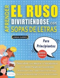 bokomslag APRENDER EL RUSO DIVIRTIÉNDOSE CON SOPAS DE LETRAS - PARA PRINCIPIANTES - Descubre Cómo Mejorar tu Vocabulario con 2000 Palabras Escondidas y Practica en Casa - 100 Cuadrículas de Juego - Material ...