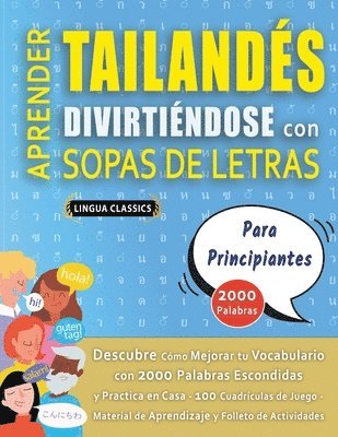 bokomslag APRENDER TAILANDÉS DIVIRTIÉNDOSE CON SOPAS DE LETRAS - PARA PRINCIPIANTES - Descubre Cómo Mejorar tu Vocabulario con 2000 Palabras Escondidas y Practica en Casa - 100 Cuadrículas de Juego - Materia...
