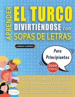 bokomslag APRENDER EL TURCO DIVIRTIÉNDOSE CON SOPAS DE LETRAS - PARA PRINCIPIANTES - Descubre Cómo Mejorar tu Vocabulario con 2000 Palabras Escondidas y Practica en Casa - 100 Cuadrículas de Juego - Material...