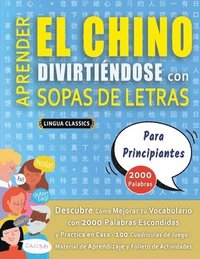 bokomslag APRENDER EL CHINO DIVIRTIÉNDOSE CON SOPAS DE LETRAS - PARA PRINCIPIANTES - Descubre Cómo Mejorar tu Vocabulario con 2000 Palabras Escondidas y Practica en Casa - 100 Cuadrículas de Juego - Material...