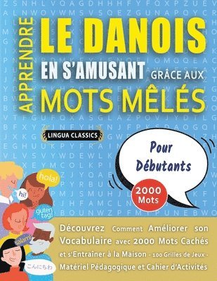 bokomslag APPRENDRE LE DANOIS EN S'AMUSANT GRÂCE AUX MOTS MÊLÉS - POUR DÉBUTANTS - Découvrez Comment Améliorer Son Vocabulaire Avec 2000 Mots Cachés Et S'entraîner À La Maison - 100 Grilles De Jeux - Matérie...
