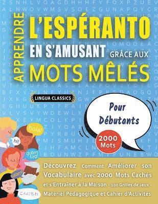 bokomslag APPRENDRE L'ESPÉRANTO EN S'AMUSANT GRÂCE AUX MOTS MÊLÉS - POUR DÉBUTANTS - Découvrez Comment Améliorer Son Vocabulaire Avec 2000 Mots Cachés Et S'entr