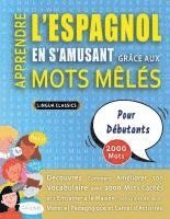 bokomslag APPRENDRE L'ESPAGNOL EN S'AMUSANT GRÂCE AUX MOTS MÊLÉS - POUR DÉBUTANTS - Découvrez Comment Améliorer Son Vocabulaire Avec 2000 Mots Cachés Et S'entra